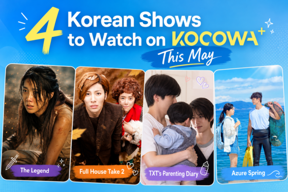 4 K-Dramas and Korean Shows to Watch on KOCOWA+ This May